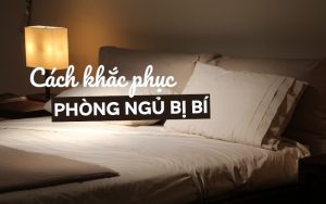 khắc phục phòng ngủ bí