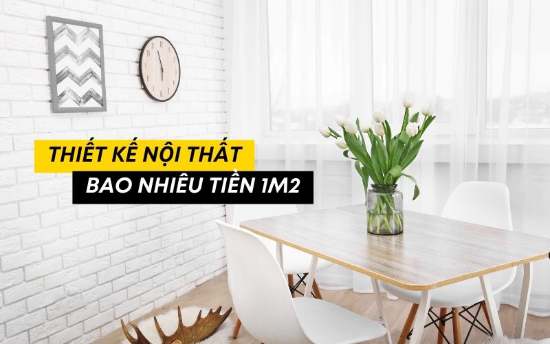 thiết kế nội thất bao nhiêu tiền 1m2