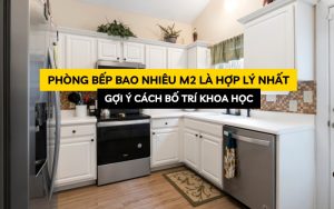 phòng bếp bao nhiêu m2 là hợp lý
