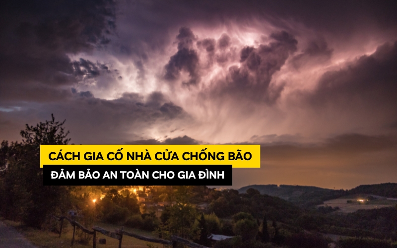cách gia cố nhà cửa chống bão
