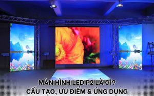 màn hình LED P2 là gì